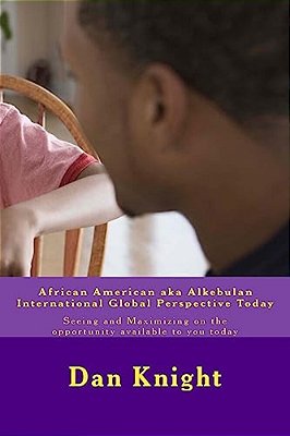 African American Aka Alkebulan International Global Perspective Today: Seeing And Maximizing On The Opportunity Available To You Today-..