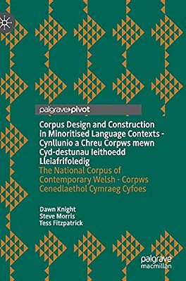 Corpus Design And Construction In Minoritised Language Contexts - Cynllunio A Chreu Corpws Mewn Cyd-Destunau Ieithoedd Lleiafrifoledig: The National C-..