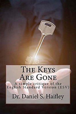 The Keys Are Gone: A Simple Critique Of The English Standard Version (Esv)-..