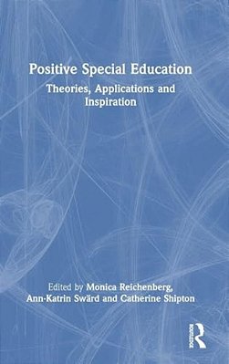 Positive Special Education: Theories, Applications And Inspiration-..