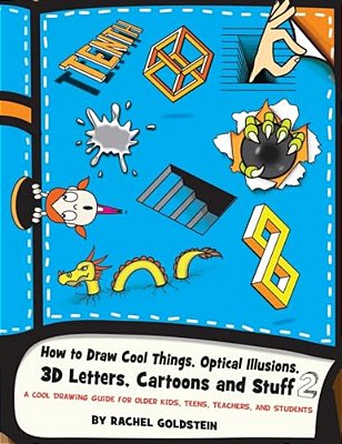 How To Draw Cool Things, Optical Illusions, 3D Letters, Cartoons And Stuff 2: A Cool Drawing Guide For Older Kids, Teens, Teachers, And Students-..