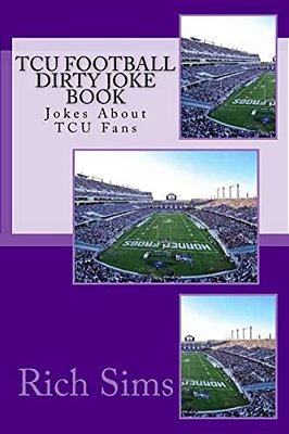 Tcu Football Dirty Joke Book: Jokes About Tcu Fans-..