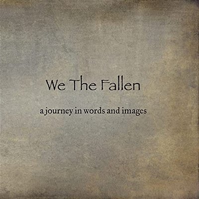 We The Fallen: A Journey In Words And Images-..