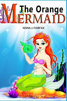 The Orange Mermaid Book 1: Children's Books, Kids Books, Bedtime Stories For Kids, Kids Fantasy Book, Mermaid Adventure-..