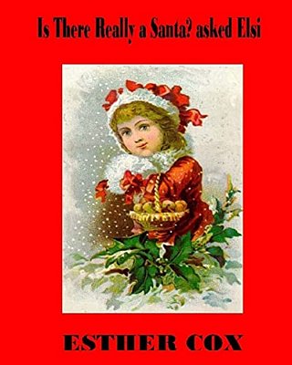 Is There Really A Santa? Asked Elsi: The Question Asked By Every Child, Answered In Rhyme While Keeping Alive The Legend And The Spirit Of Christmas. -..