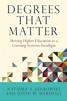 Degrees That Matter: Moving Higher Education To A Learning Systems Paradigm-..