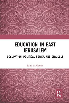 Education In East Jerusalem: Occupation, Political Power, And Struggle-..