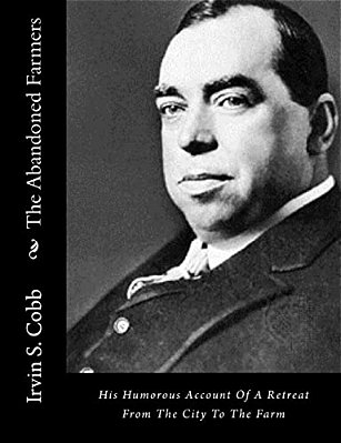 The Abandoned Farmers: His Humorous Account Of A Retreat From The City To The Farm-..