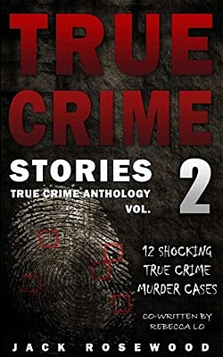 True Crime Stories Volume 2: 12 Shocking True Crime Murder Cases-..