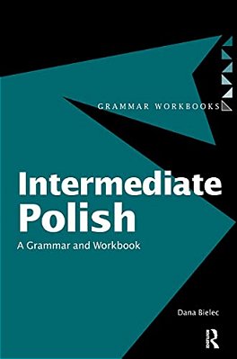 Intermediate Polish: A Grammar And Workbook-..