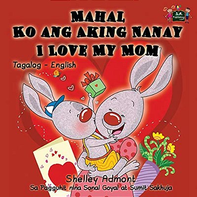Mahal Ko Ang Aking Nanay I Love My Mom: Tagalog English Bilingual Edition-..