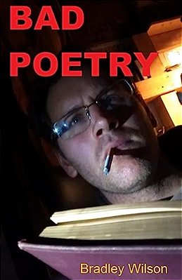 Bad Poetry: 15 Poems And 3 Short Stories-..