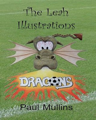 The Leah Illustrations Colouring Book: Leah And The Football Dragons, Leah And The Waiting Game, Leah And The Final Whistle?-..