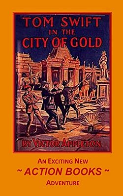 Tom Swift 11 - Tom Swift In The City Of Gold: Or Marvelous Adventures Underground-..