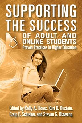 Supporting The Success Of Adult And Online Students: Proven Practices In Higher Education-..