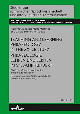 Teaching And Learning Phraseology In The XXI Century Phraseologie Lehren Und Lernen Im 21. Jahrhundert: Challenges For Phraseodidactics And Phraseotra-..
