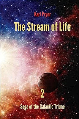 The Stream Of Life: Volume 2 Of The Saga Of The Galactic Triune-..