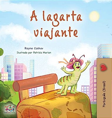 The Traveling Caterpillar (Portuguese Book For Kids - Brazilian)-..