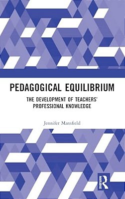 Pedagogical Equilibrium: The Development Of Teachers' Professional Knowledge-..