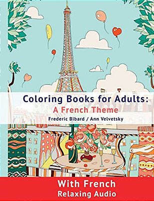 Coloring Book For Adults: A French Theme: Coloring Books For Adults With French Relaxing Audio-..
