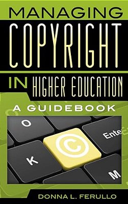 Managing Copyright In Higher Education: A Guidebook-..