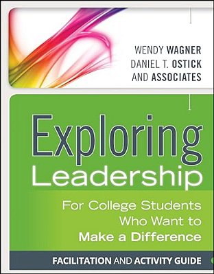Exploring Leadership: For College Students Who Want To Make A Difference, Facilitation And Activity Guide-..