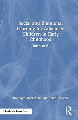 Social And Emotional Learning For Advanced Children In Early Childhood: Birth To 8-..