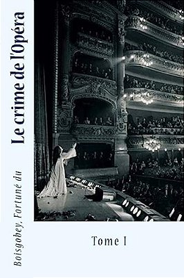 Le Crime De L'Opéra: Tome I-..