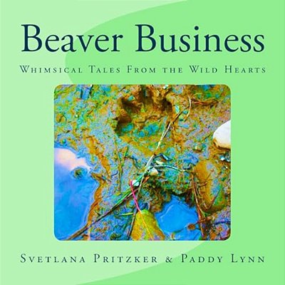 Beaver Business: Whimsical Tales From The Wild Hearts-..