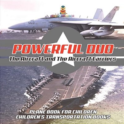 Powerful Duo: Aircraft And Aircraft Carriers - Plane Book For Children Children's Transportation Books-..