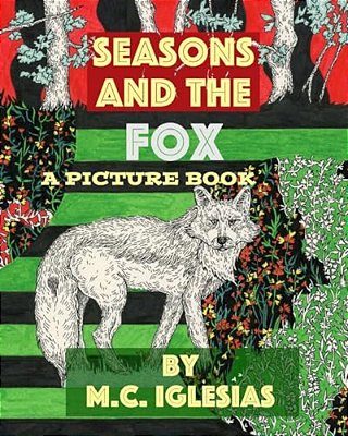 Seasons And The Fox: A Picture Book By M. C. Iglesias-..