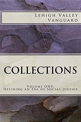 Lehigh Valley Vanguard Collections: Volume One: Defining An Era Of Social Justice-..