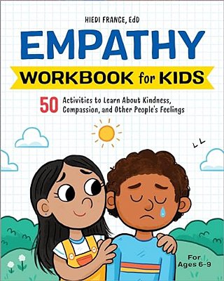 Empathy Workbook For Kids: 50 Activities To Learn About Kindness, Compassion, And Other People's Feelings-..
