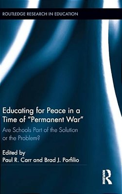 Educating For Peace In A Time Of "Permanent War": Are Schools Part Of The Solution Or The Problem?-..