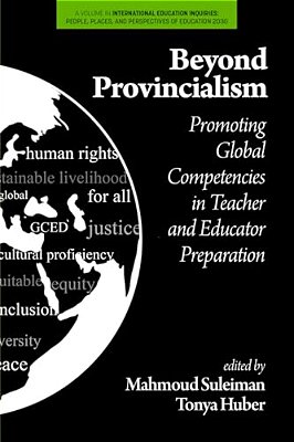 Beyond Provincialism: Promoting Global Competencies In Teacher And Educator Preparation-..