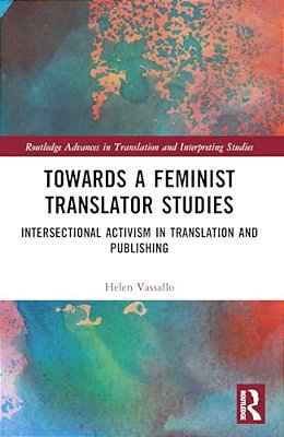 Towards A Feminist Translator Studies: Intersectional Activism In Translation And Publishing-..