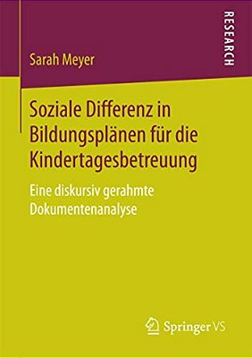 Soziale Differenz In Bildungsplänen Für Die Kindertagesbetreuung: Eine Diskursiv Gerahmte Dokumentenanalyse-..