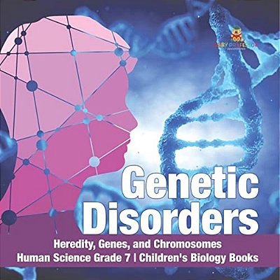Genetic Disorders Heredity, Genes, And Chromosomes Human Science Grade 7 Children's Biology Books-..
