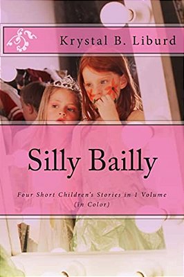 Silly Bailly:: Four Short Children's Stories In 1 Volume (In Color)-..