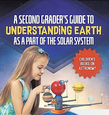 A Second Grader's Guide To Understanding Earth As A Part Of The Solar System Children's Books On Astronomy-..