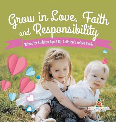 Grow In Love, Faith And Responsibility - Values For Children Age 4-8 Children's Values Books-..