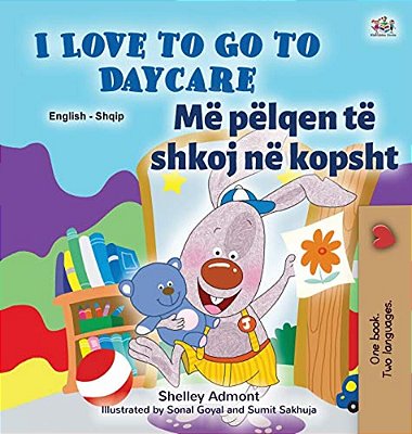 I Love To Go To Daycare (English Albanian Bilingual Book For Kids)-..