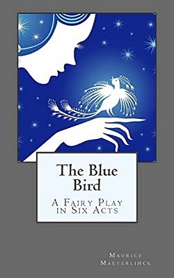 The Blue Bird: A Fairy Play In Six Acts-..