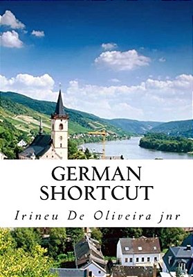 German Shortcut: Transfer Your Knowledge From English And Speak Instant German!-..