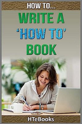 How To Write A How To Book: Quick Start Guide-..