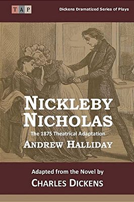 Nicholas Nickleby: The 1875 Theatrical Adaptation-..
