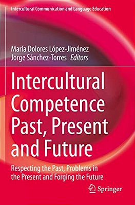 Intercultural Competence Past, Present And Future: Respecting The Past, Problems In The Present And Forging The Future-..