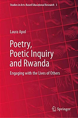 Poetry, Poetic Inquiry And Rwanda: Engaging With The Lives Of Others-..