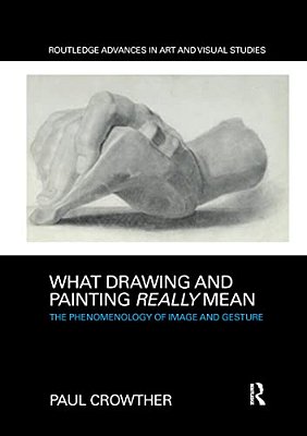 What Drawing And Painting Really Mean: The Phenomenology Of Image And Gesture-..