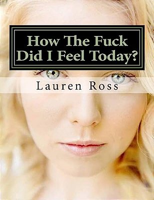 How The Fuck Did I Feel Today?: Write Down How The Fuck You Felt Today-..